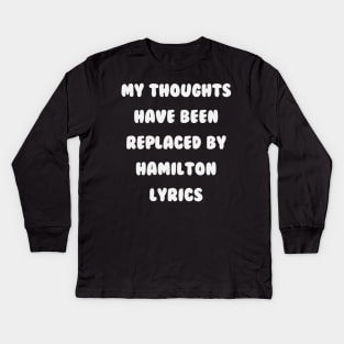 My Thoughts Have Been Replaced By Hamilton Lyrics - Hamilton Kids Long Sleeve T-Shirt